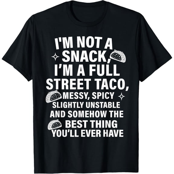 I Am Not A Snack I'm A Full Street Taco Messt Spicy Funny T-Shirt- American fashion hot selling casual retro high quality 100% cotton T-shirt 1 piece