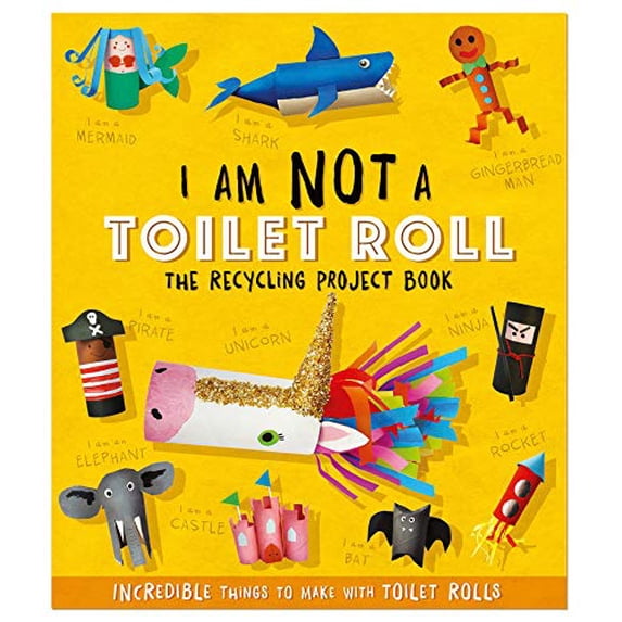 Pre-Owned I Am Not A Toilet Roll - The Recycling Project Book: 10 Incredible Things to Make with Toilet Rolls Paperback