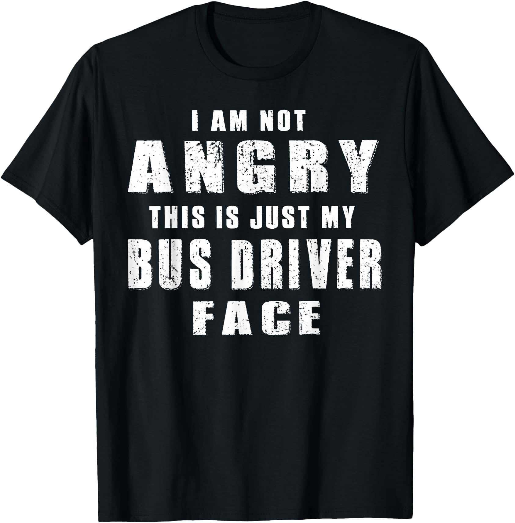 I Am Not Angry This is Just My Bus Driver Face T-Shirt - Walmart.com