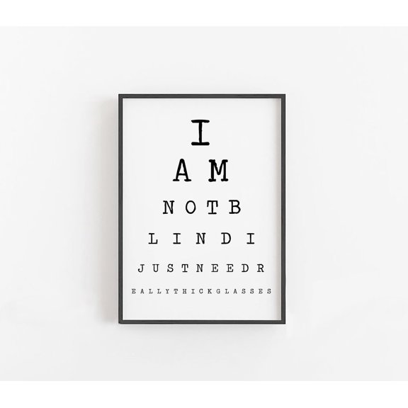 I Am Not Blind I Just Need Really Thick Glasses Eye Chart Sign, Funny Wall Art Prints, Eye Chart Art,, Unframed Poster Size 12x18