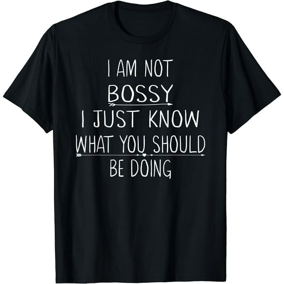I Am Not Bossy I Just Know What You Should Be Doing Funny T-Shirt Black 2X-Large