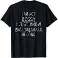 thumbnail image 1 of I Am Not Bossy I Just Know What You Should Be Doing Funny T-Shirt, 1 of 4