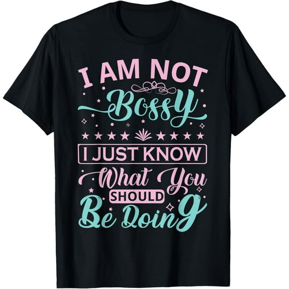 I Am Not Bossy I Just Know What You Should Be Doing T-Shirt