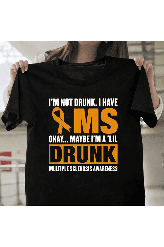 I Am Not Drunk I Have MS Multiple Sclerosis Awareness Hope Unisex T-Shirt, for men & women, up to size 5XL.