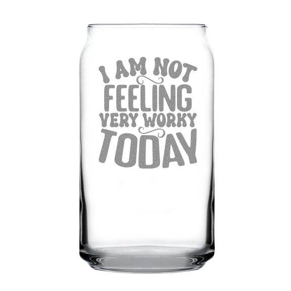 I Am Not Feeling Very Worky Today Hand Engraved Etched 16oz Can Shaped Pint Glass Funny Beer