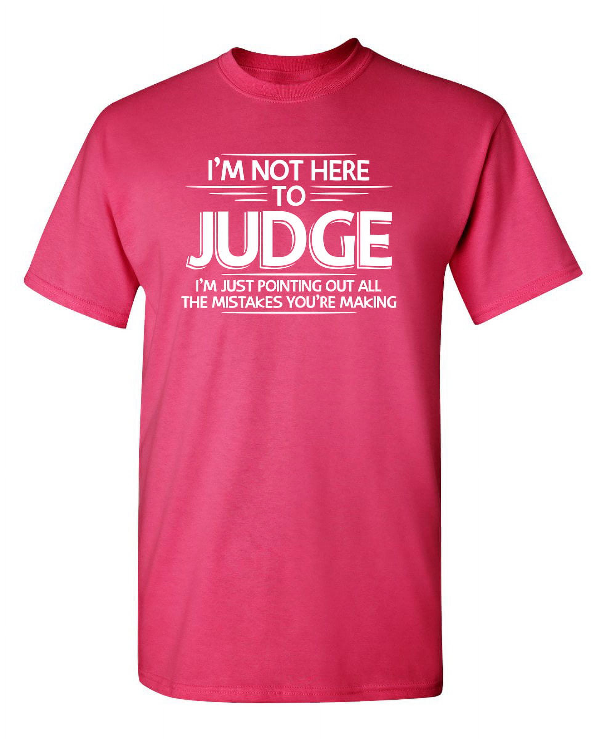 I Am Not Here To Judge Humor Fall Shirt Sarcasm Laughs Graphic Tee Sarcastic  Christmas Gift Novelty Funny Mens T Shirt 