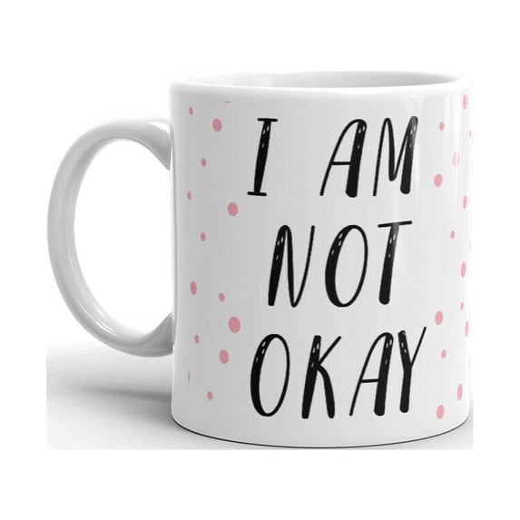 I Am Not Okay Boring Expression Unique Novelty Coffee Tea Ceramic Cup Office Work Mug 11 Oz