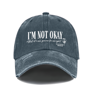 I Am Not Okay But It's All Gonna Be Alright Hat Beautifully Broken Baseball Caps