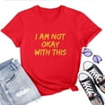 thumbnail image 1 of I Am Not Okay With This T-Shirt for Women – Funny Sarcastic Mood Graphic Tee, Relatable Mental Health Quote Top, 1 of 5