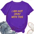thumbnail image 1 of I Am Not Okay With This T-Shirt for Women – Funny Sarcastic Mood Graphic Tee, Relatable Mental Health Quote Top, 1 of 5