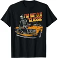 thumbnail image 1 of I Am Not Old I Am Classic Funny Automobile Graphic Humor Unisex T-Shirt, up to Size 5XL, 1 of 2