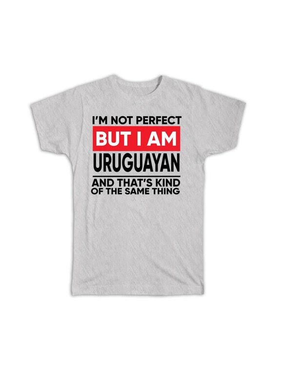 I Am Not Perfect Uruguayan Uruguay Expat Country Gift Apparel T-Shirt, Size S-5XL
