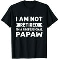 thumbnail image 1 of I Am Not Retired I Am A Professional Papaw Shirt Fathers Day T-Shirt, 1 of 4