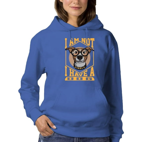 I Am Not Single I Have A Dog. Hoodie Women -Image by Shutterstock, Female 5X-Large