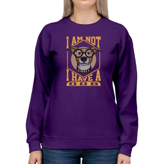 I Am Not Single I Have A Dog. Sweatshirt Women -Image by Shutterstock, Female x-Large