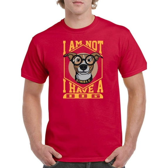 I Am Not Single I Have A Dog T-Shirt Men -Image by Shutterstock, Male 5X-Large
