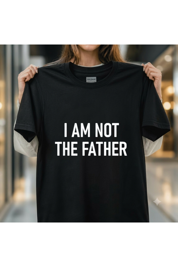 I Am Not The Father Funny Jokes Sarcastic Statement Graphic Unisex T-Shirt, up to size 5XL