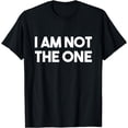 thumbnail image 1 of I Am Not The One Snarky Funny Mens Womens T-Shirt, 1 of 4