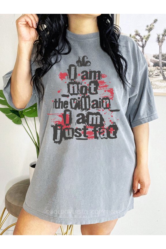 I Am Not The Villain, I Am Just Fat Tee