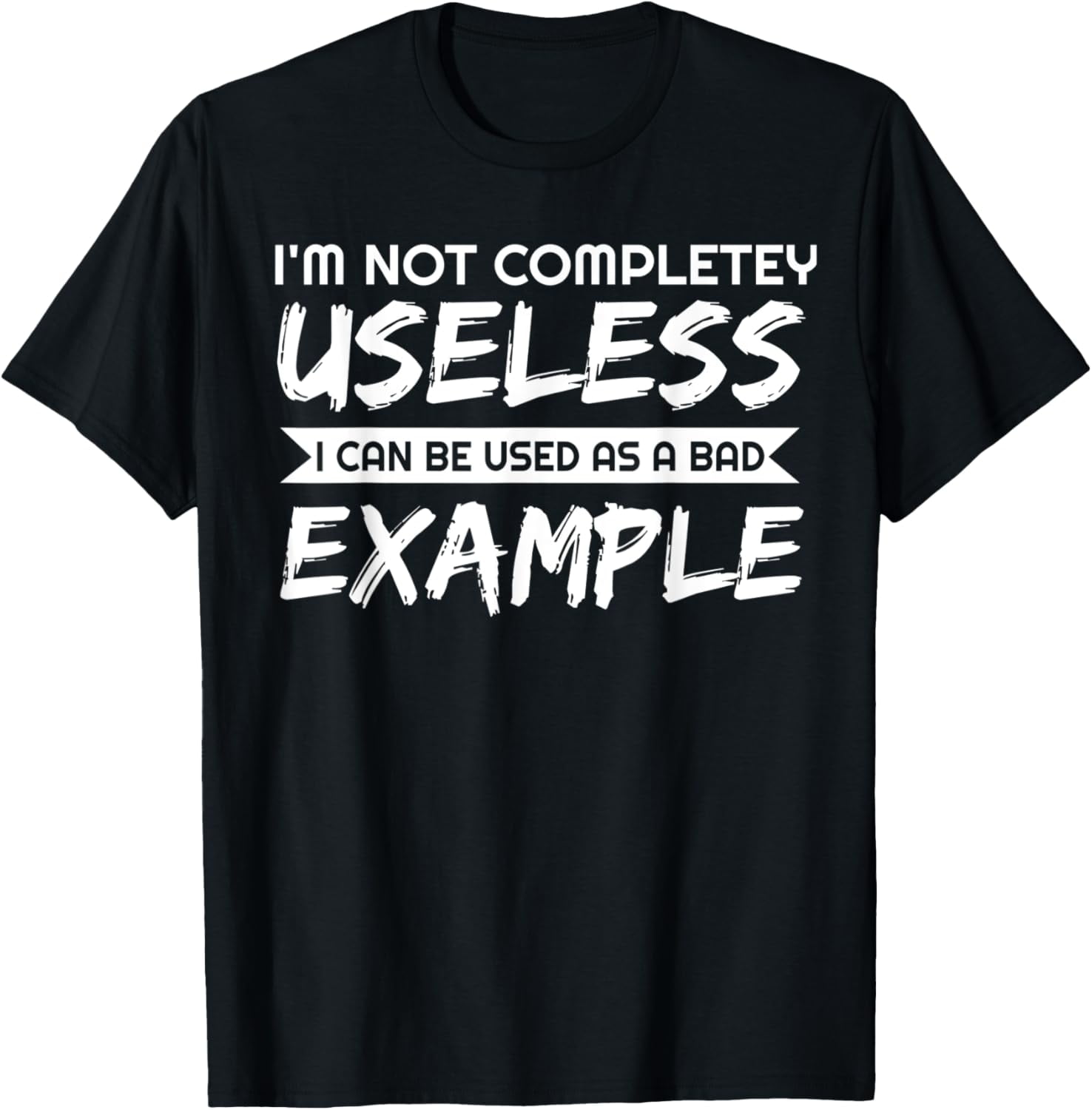 I Am Not Useless Can Be Used As A Bad Example TShirt