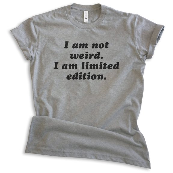 I Am Not Weird I Am Limited Edition Shirt, Unisex Women's Men's Shirt, Weird Shirt, Strange Eccentric Shirt, Dark Heather Gray, Large