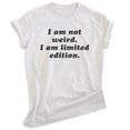 thumbnail image 1 of I Am Not Weird I Am Limited Edition Shirt, Unisex Women's Men's Shirt, Weird Shirt, Strange Eccentric Shirt, Heather Ash, Medium, 1 of 6