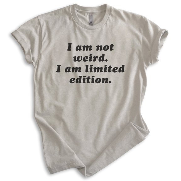 I Am Not Weird I Am Limited Edition Shirt, Unisex Women's Men's Shirt, Weird Shirt, Strange Eccentric Shirt, Light Silk Gray, Small