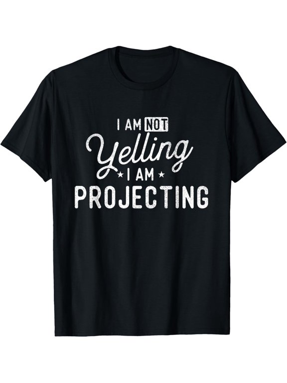 I Am Not Yelling I Am Projecting Actor Actress Theatre Gift Trendy Design For Celebration Events T-Shirt, Size S-5XL