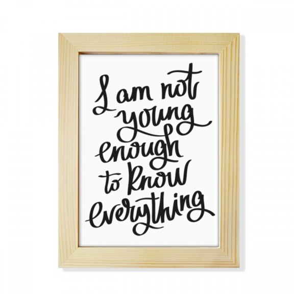 I Am Not Young Enouth to Know Everything Desktop Adorn Photo Frame Display Art Painting Wooden