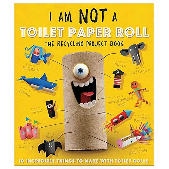 Pre-Owned I Am Not a Toilet Paper Roll: 10 Incredible Things to Make with Toilet Paper Rolls