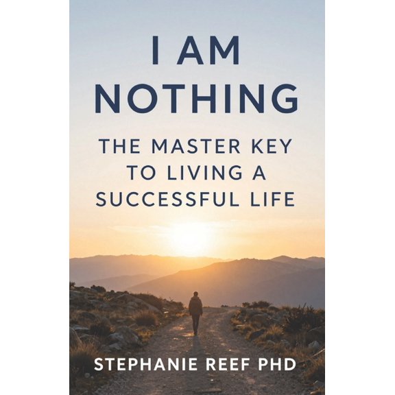 I Am Nothing: The Master Key To Living A Successful Life, (Paperback)