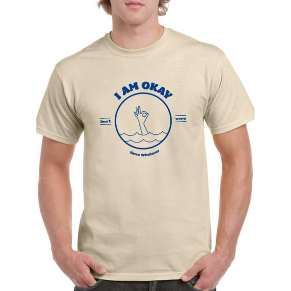 I Am Okay Since Whatever T-Shirt Men -Smartprints Designs, Male 4X-Large