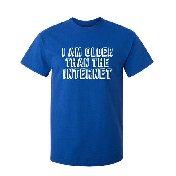 I Am Older Than The Internet Sarcastic Humor Graphic Novelty Funny Tall T Shirt
