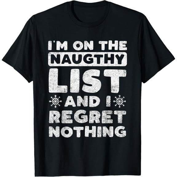 I Am On The Naughty List And I Regret Nothing Christmas Gift T-Shirt
