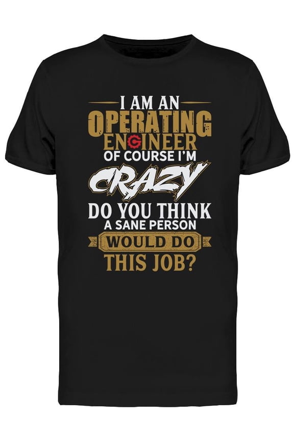 I Am Operating Engineer T-Shirt Men -Image by Shutterstock, Male Medium
