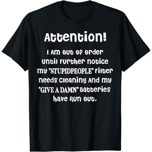 I Am Out Of Order Until Further Notice My Stupid People T-Shirt