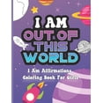 thumbnail image 1 of I Am Out of This World: I Am Affirmations Coloring Book For Girls Space Theme, (Paperback), 1 of 1