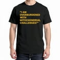 thumbnail image 1 of I Am Overburdened With Mitochondrial Challenges T-Shirt – Science Humor Theme – Academic Enthusiasts, 1 of 6