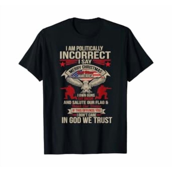 I Am Politically Incorrect God Bless America T-Shirt