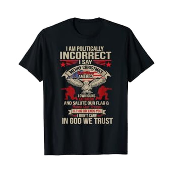 I Am Politically Incorrect God Bless America T-Shirt