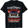 thumbnail image 1 of I Am Politically Incorrect God Bless American Christ Eagle T-Shirt, 1 of 3
