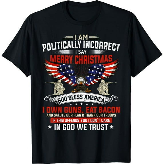 I Am Politically Incorrect God Bless American Christ Eagle T-Shirt