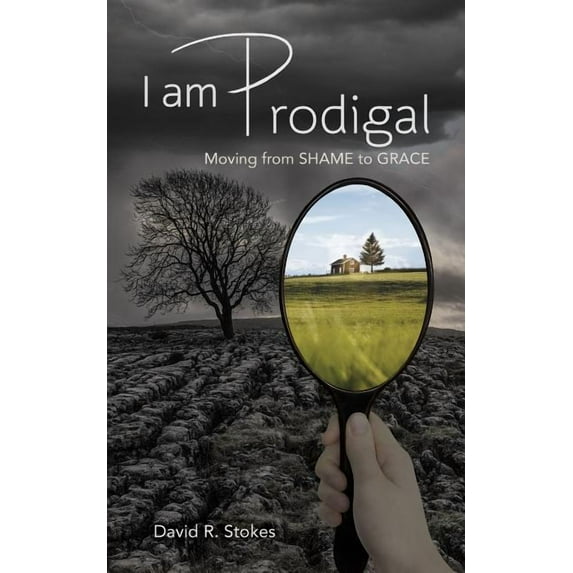 I Am Prodigal: Moving from Shame to Grace (Paperback)