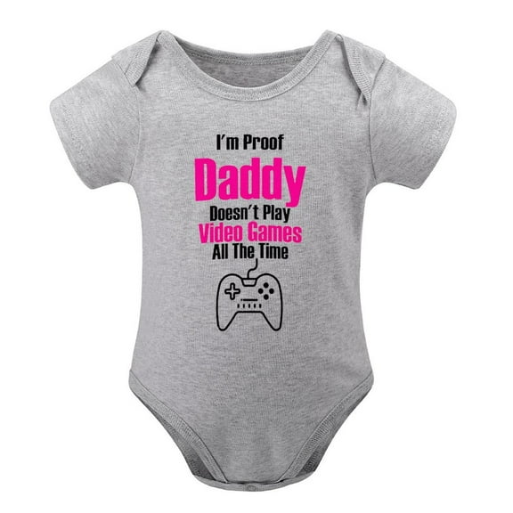 I Am Proof Daddy Does Not Play Video Games All The Time – Baby Bodysuit for Newborn Boys & Girls Gray-style 12months