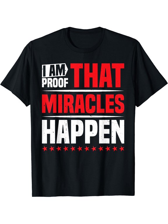 I Am Proof That Miracles Happen Everyday Message T-Shirt