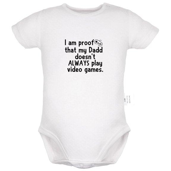 I Am Proof That My Dadd Doesn't Always Play Video Games Funny Rompers For Babies, Newborn Baby Unisex Bodysuits, Infant Jumpsuits, Toddler 0-24 Months Kids One-Piece Oufits (White, 12-18 Months)