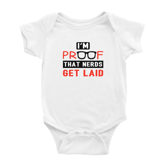 I Am Proof That Nerds Get Laid Cute Baby Bodysuit Boy Girl Unisex Baby Clothes
