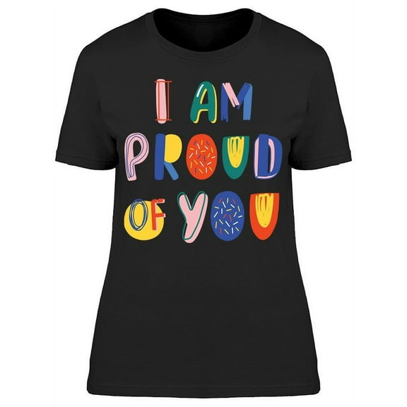 I Am Proud Of You T-Shirt Women -Image by Shutterstock, Female x-Large