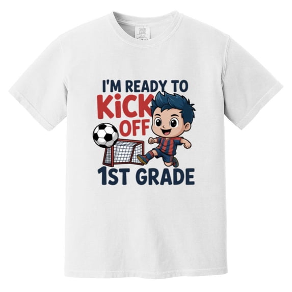 I Am Ready To Kick Off First Grade Funny First Day School Comfort Color T-Shirt