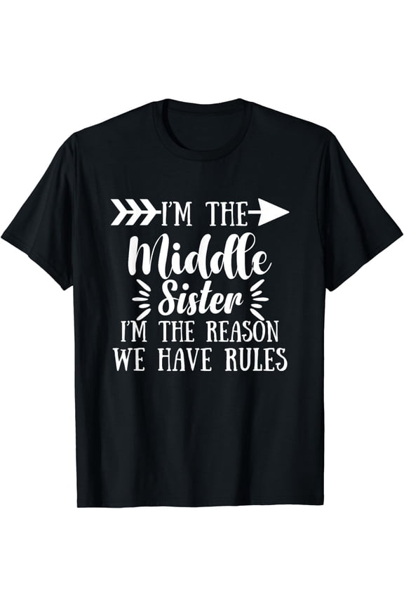 I Am Reason We Have Rules Middle Adult 3 Sisters Matching T-Shirt